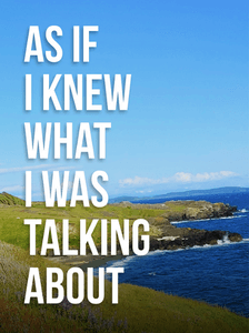 as-if-i-knew-what-i-was-talking-about-1